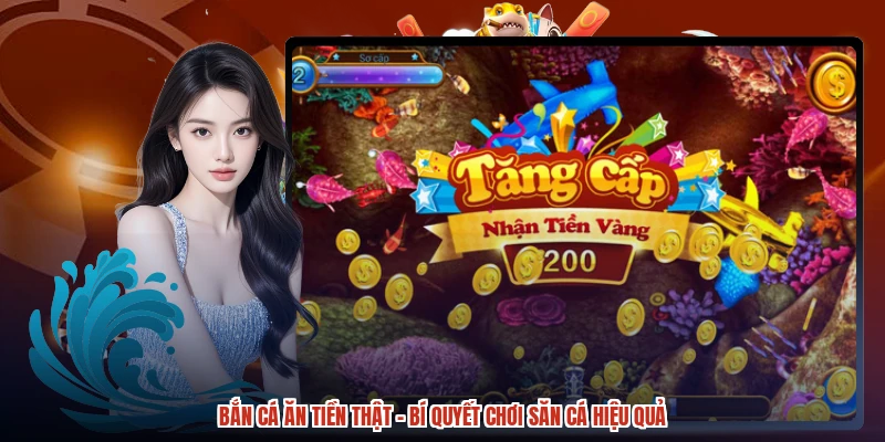 Bắn Cá Ăn Tiền Thật - Bí Quyết Chơi Săn Cá Hiệu Quả
