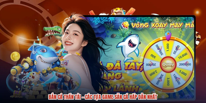 Bắn Cá Thần Tài - Các Tựa Game Săn Cá Hấp Dẫn Nhất