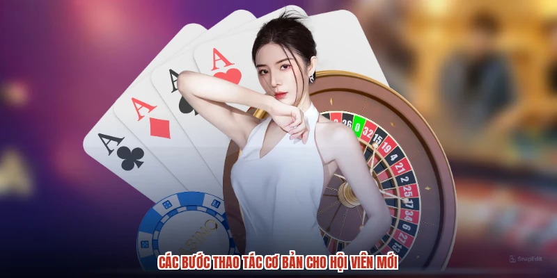 Các bước thao tác cơ bản cho hội viên mới