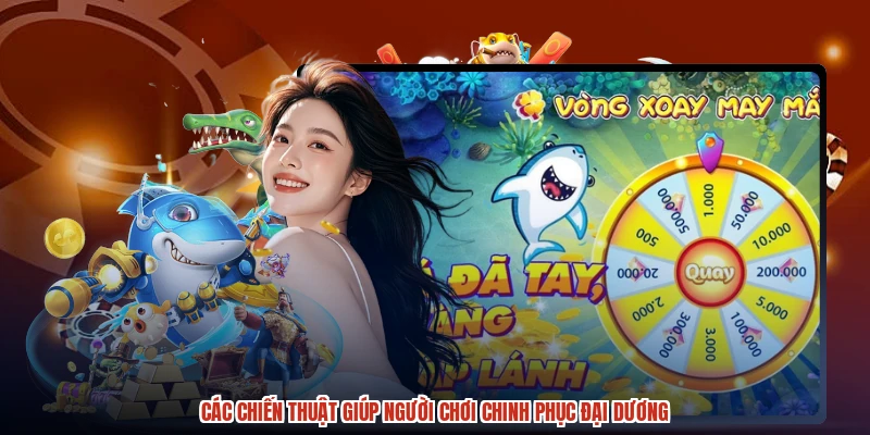 Các chiến thuật giúp người chơi chinh phục đại dương