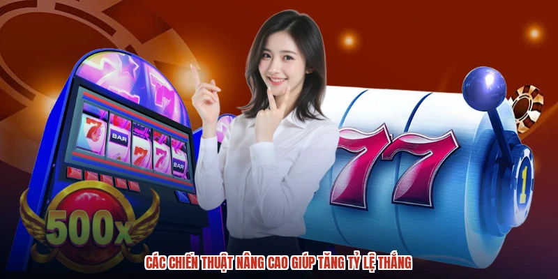 Các chiến thuật nâng cao giúp tăng tỷ lệ thắng