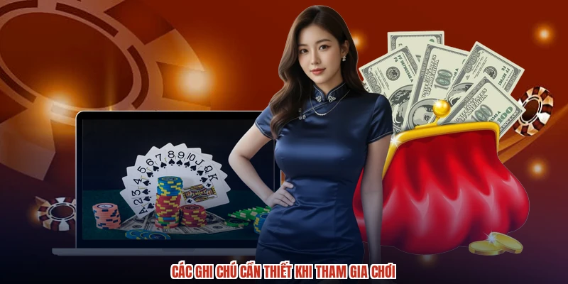 Các ghi chú cần thiết khi tham gia chơi