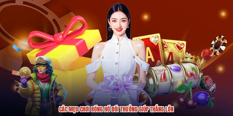 Các mẹo chơi rồng hổ đổi thưởng giúp thắng lớn