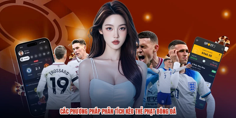 Các phương pháp phân tích kèo thẻ phạt bóng đá