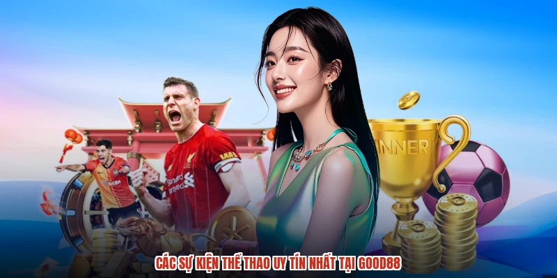 Các sự kiện thể thao uy tín nhất tại GOOD88