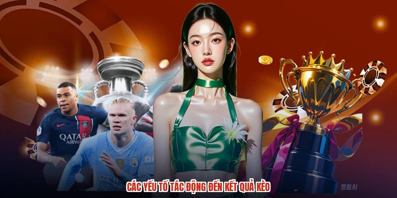 Các yếu tố tác động đến kết quả kèo