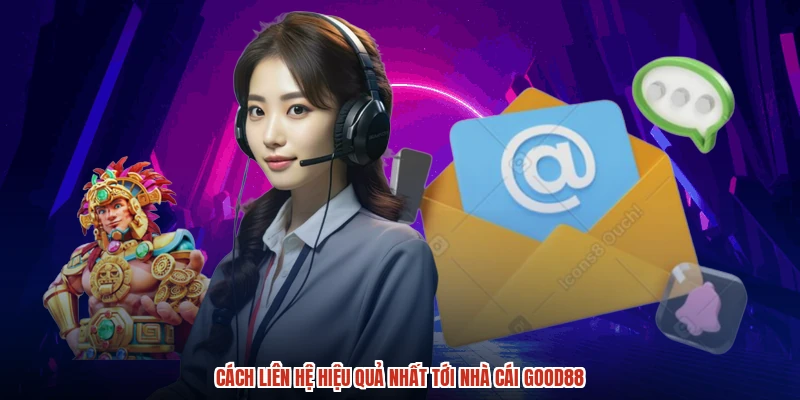 Cách liên hệ hiệu quả nhất tới nhà cái GOOD88 Cách liên hệ hiệu quả nhất tới nhà cái GOOD88