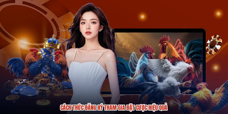 Cách thức đăng ký tham gia đặt cược hiệu quả