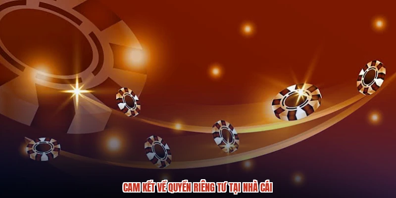 Cam kết về quyền riêng tư tại nhà cái