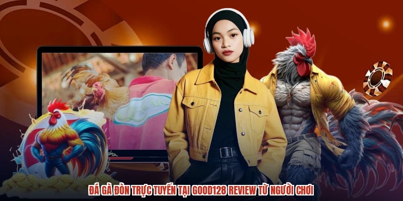 Đá Gà Đòn Trực Tuyến Tại GOOD128 Review Từ Người Chơi
