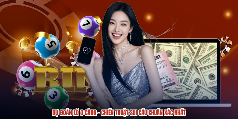Dự Đoán Lô 3 Càng - Chiến Thuật Soi Cầu Chuẩn Xác Nhất