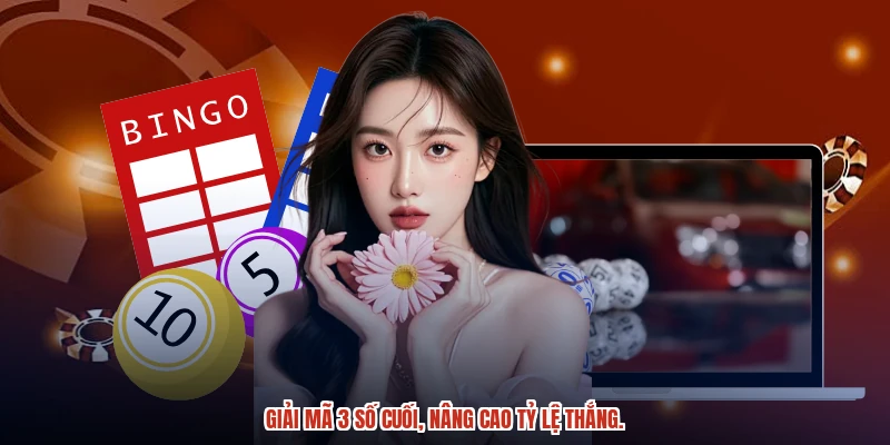 Giải mã 3 số cuối, nâng cao tỷ lệ thắng.