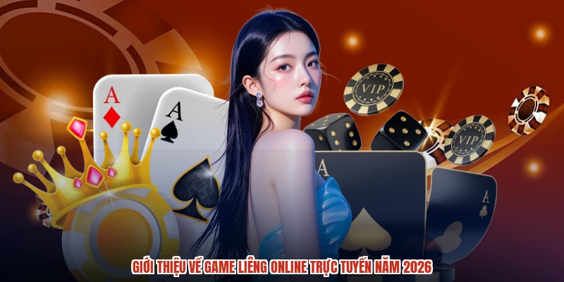Giới thiệu về game liêng online trực tuyến năm 2026