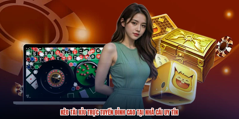 Kèo Tài Xỉu Trực Tuyến Đỉnh Cao Tại Nhà Cái Uy Tín