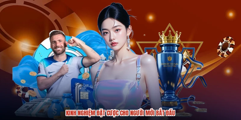 Kinh nghiệm đặt cược cho người mới bắt đầu