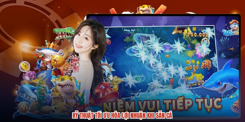 Kỹ thuật tối ưu hóa lợi nhuận khi săn cá