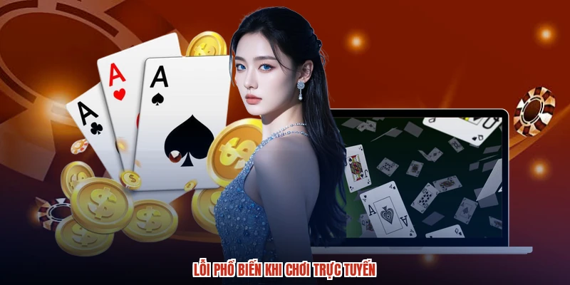 Lỗi phổ biến khi chơi trực tuyến