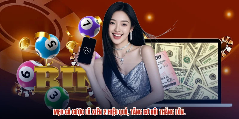 Mẹo cá cược lô xiên 2 hiệu quả, tăng cơ hội thắng lớn.