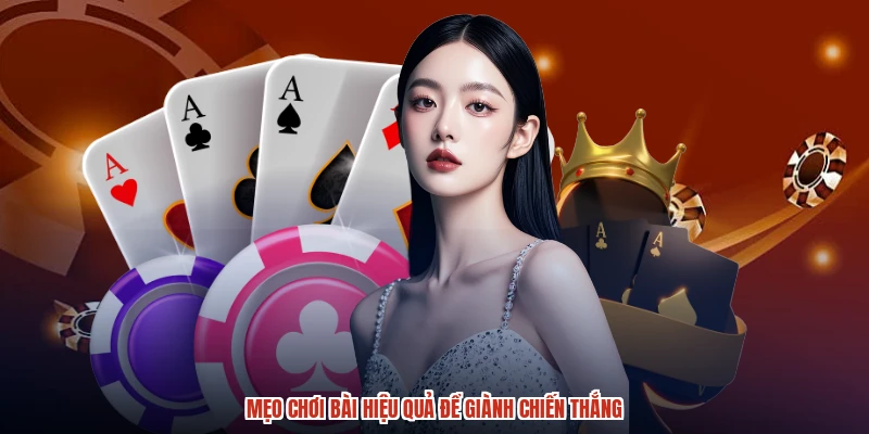 Mẹo chơi bài hiệu quả để giành chiến thắng