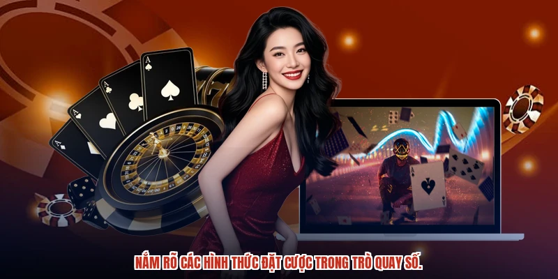 Nắm rõ các hình thức đặt cược trong trò quay số.