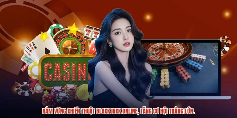 Nắm vững chiến thuật blackjack online, tăng cơ hội thắng lớn.