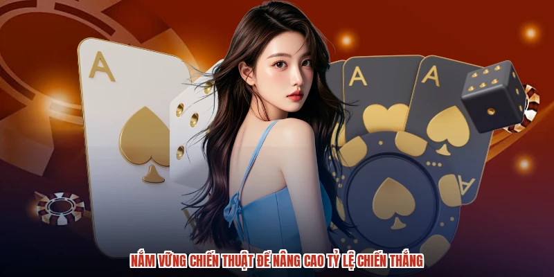 Nắm vững chiến thuật để nâng cao tỷ lệ chiến thắng