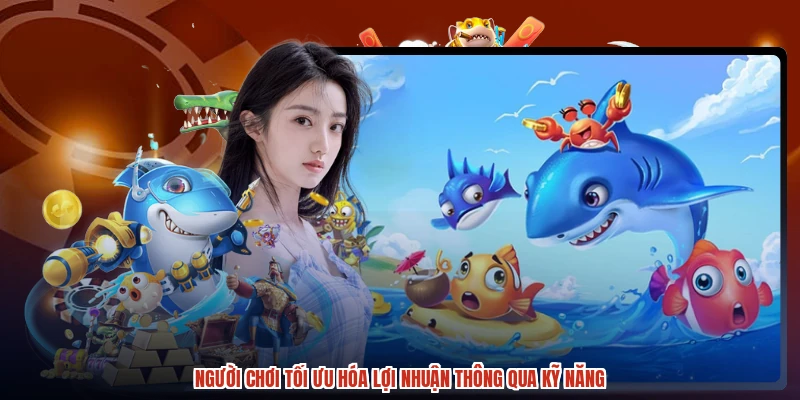 Người chơi tối ưu hóa lợi nhuận thông qua kỹ năng