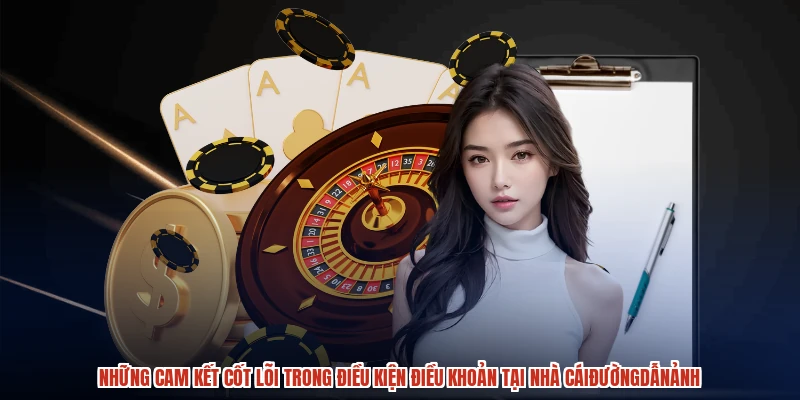 Những cam kết cốt lõi trong điều kiện điều khoản tại nhà cáiđườngdẫnảnh