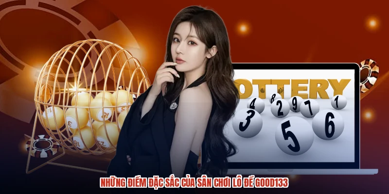 Những điểm đặc sắc của sân chơi lô đề GOOD133