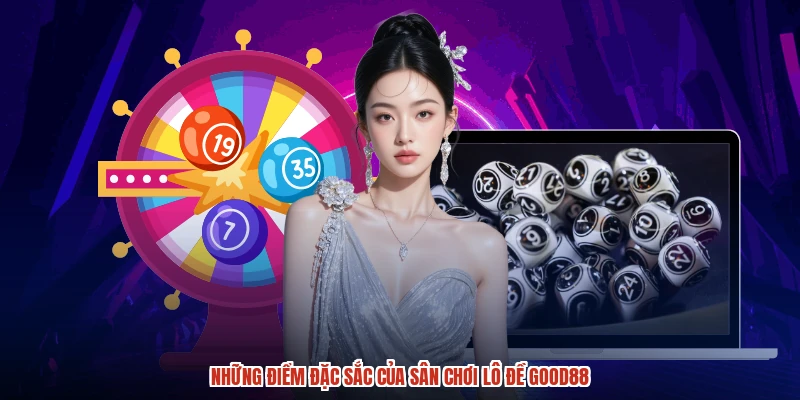 Những điểm đặc sắc của sân chơi lô đề GOOD88