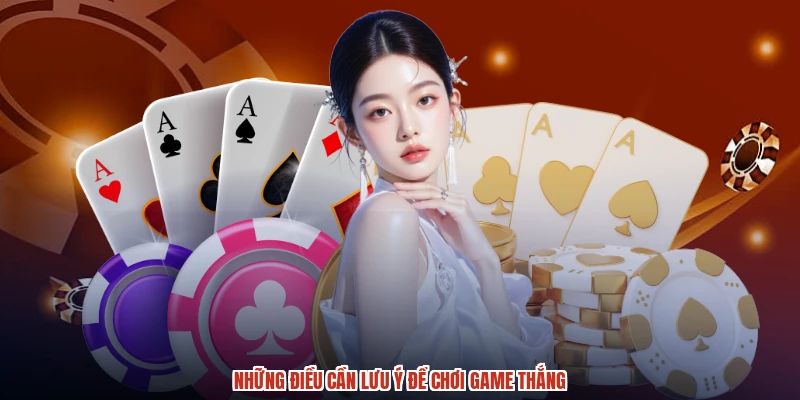 Những điều cần lưu ý để chơi game thắng