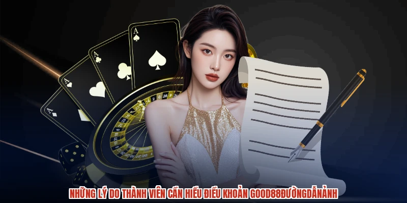 Những lý do thành viên cần hiểu điều khoản GOOD88đườngdẫnảnh