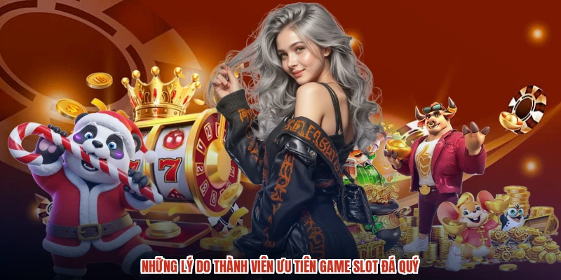 Những lý do thành viên ưu tiên game slot đá quý