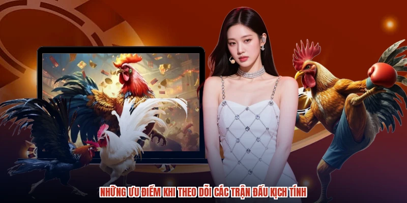 Những ưu điểm khi theo dõi các trận đấu kịch tính