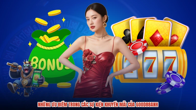 Những ưu điểm trong các sự kiện khuyến mãi của GOOD88anh