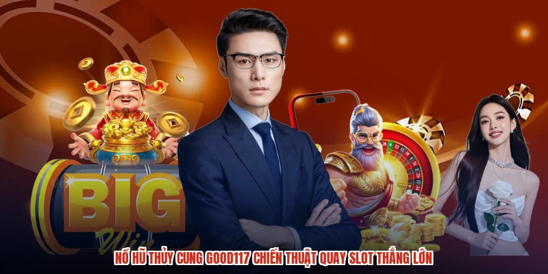 Nổ Hũ Thủy Cung GOOD117 Chiến Thuật Quay Slot Thắng Lớn