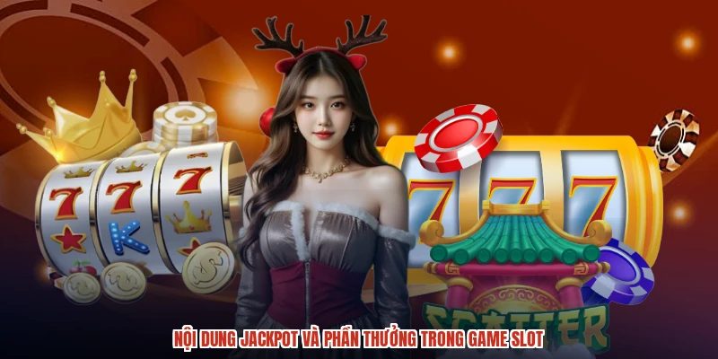 Nội dung jackpot và phần thưởng trong game slot