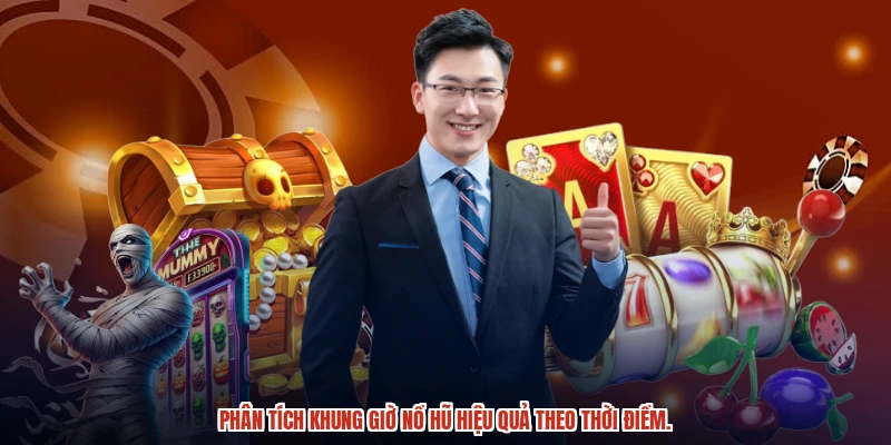 Phân tích khung giờ nổ hũ hiệu quả theo thời điểm.