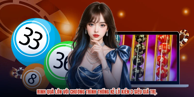 Rinh quà lớn với chương trình thống kê lô xiên 3 siêu giá trị.