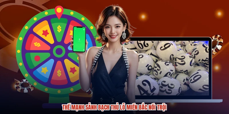 Thế mạnh sảnh bạch thủ lô miền bắc nổi trội