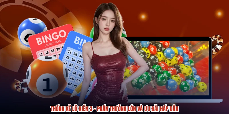 Thống Kê Lô Xiên 3 - Phần Thưởng Lớn Và Ưu Đãi Hấp Dẫn
