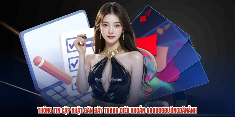 Thông tin cập nhật gần đây trong điều khoản GOOD88đườngdẫnảnh