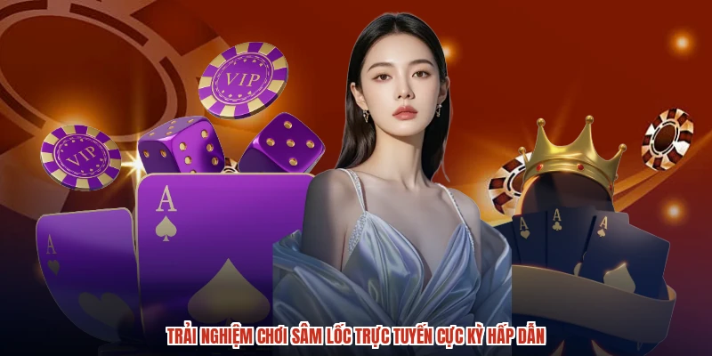 Trải nghiệm chơi sâm lốc trực tuyến cực kỳ hấp dẫn