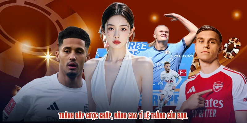 Tránh bẫy cược chấp, nâng cao tỉ lệ thắng của bạn.