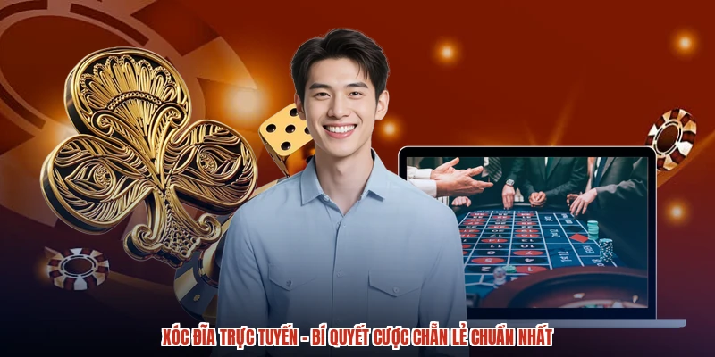 Xóc Đĩa Trực Tuyến - Bí Quyết Cược Chẵn Lẻ Chuẩn Nhất